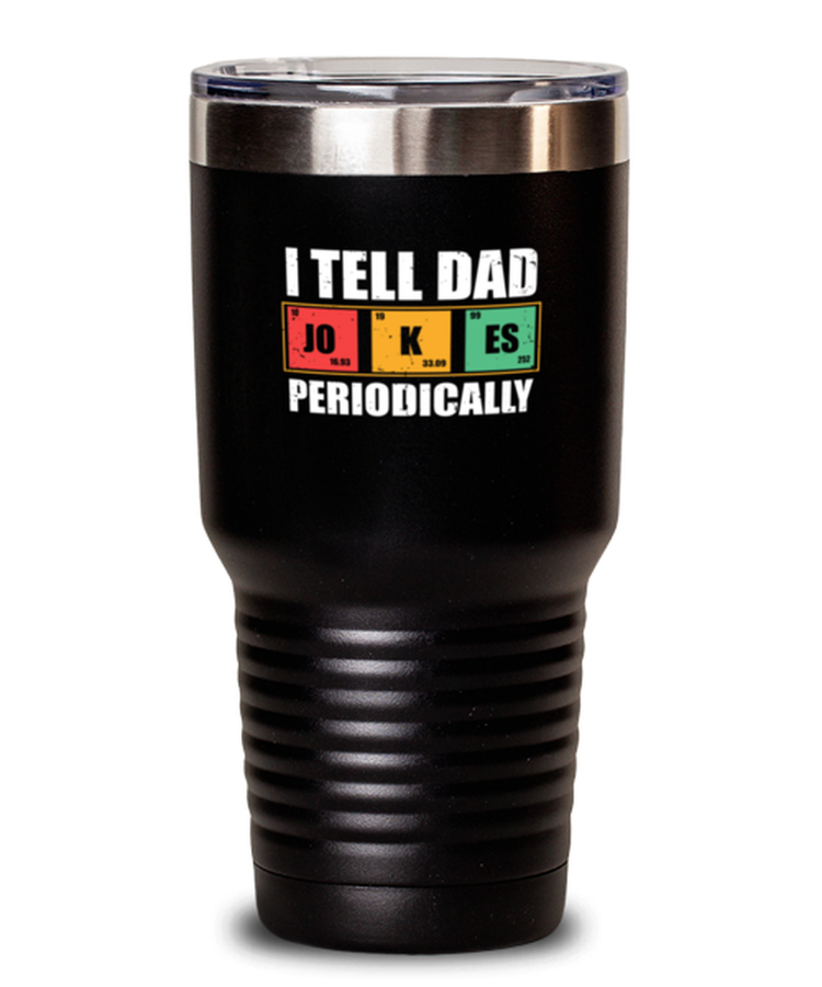 30 oz Tumbler Stainless Steel Insulated  Funny I Tell Dad Jokes Periodically