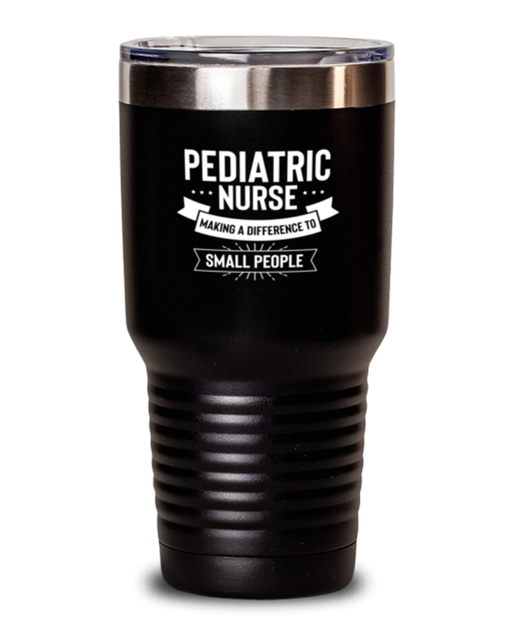 30 oz Tumbler Stainless Steel Insulated  Funny Pediatric Nurse Making A Difference To Small People