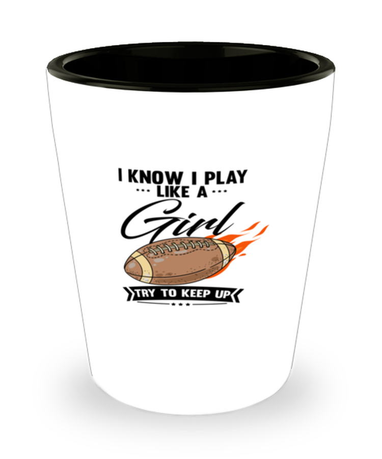 Shot Glass Party Funny I Know I Play Like A Girl Football