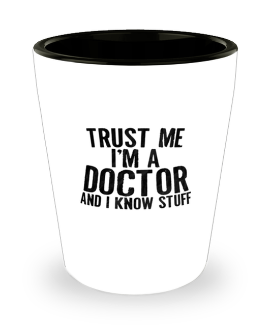 Shot Glass Party Funny Trust Me I'm A Doctor And I Know Stuff