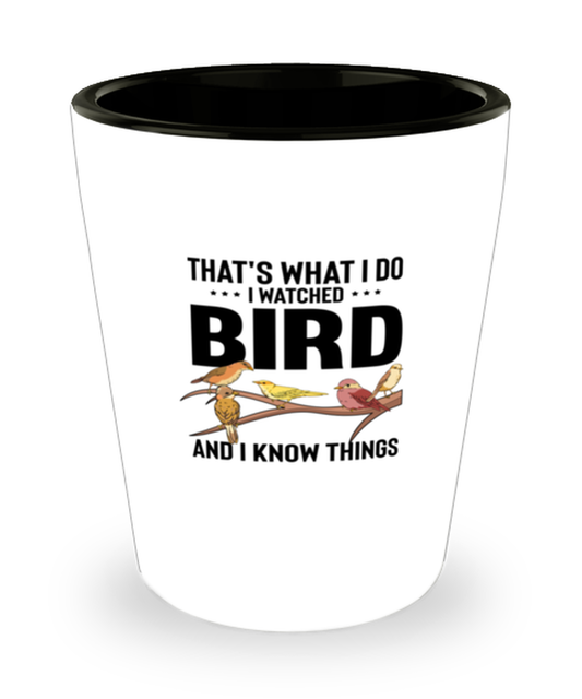 Shot Glass Party Funny That's What I Do I Watched Bird And I Know Things