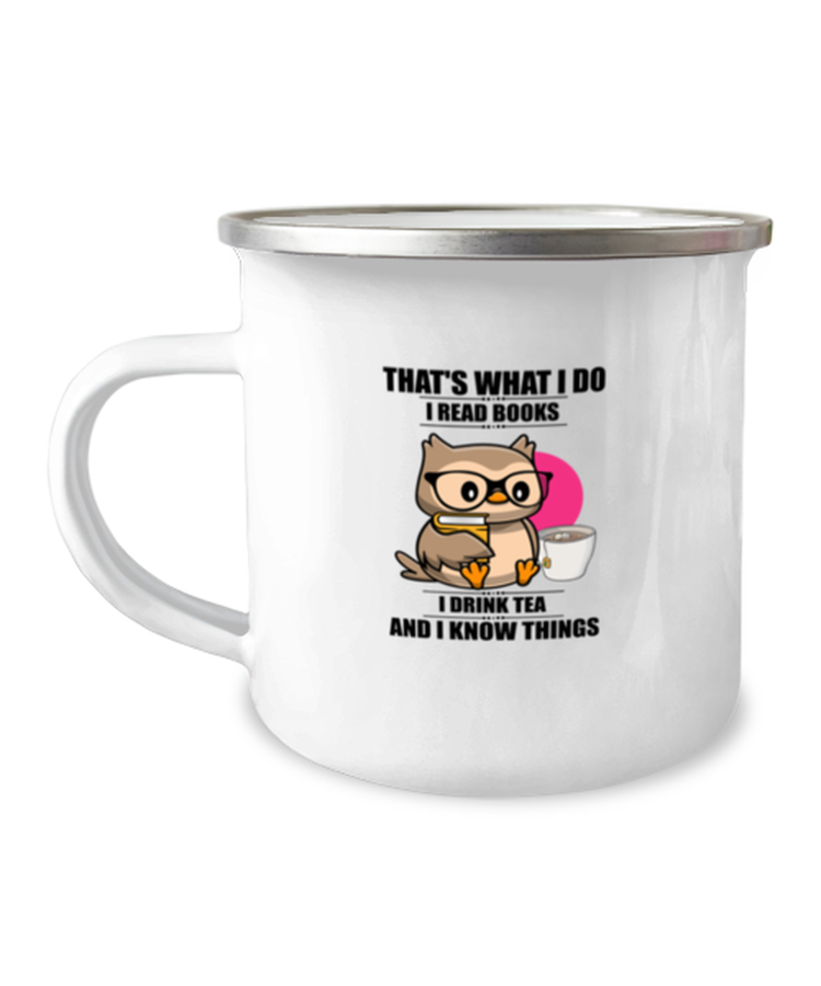 12oz Camper Mug Coffee Funny That's What I Do I Read Books I Drink Tea And I Know Things