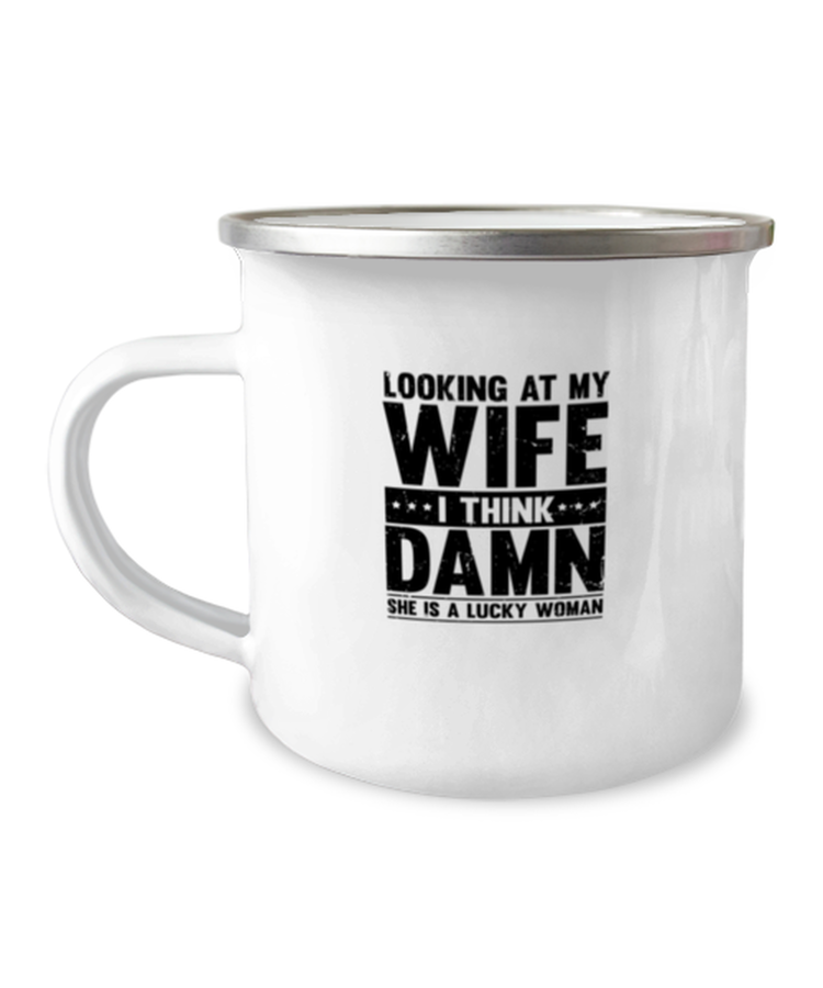 12oz Camper Mug Coffee Funny Looking At My Wife I Think Damn She Is A Lucky Sarcasm