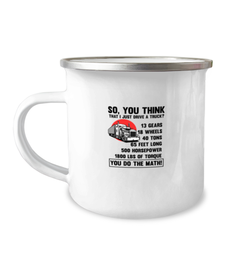 12oz Camper Mug Coffee Funny So, you think That I Just Drive A Truck