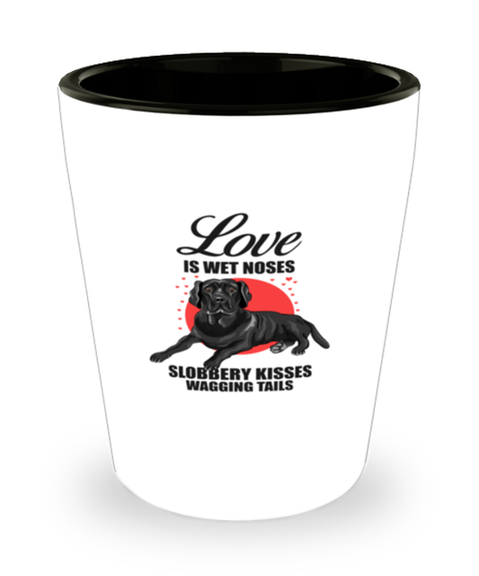 Shot Glass Party  Funny Lover Is Wet Noses Black Labrador Retriever