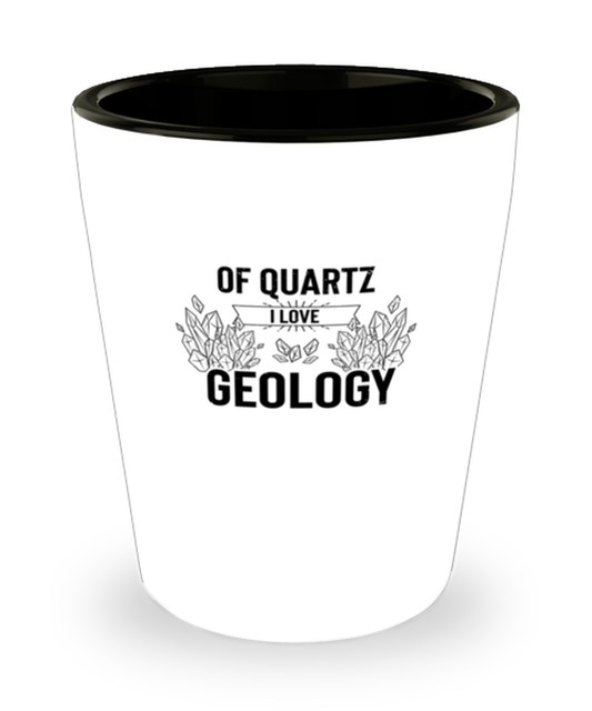 Shot Glass Party Funny Of Quartz I Love Geology