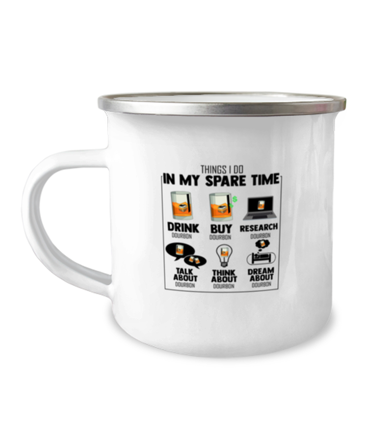 12 oz Camper Mug Coffee Funny Things I Do In My Spare Time Drink Bourbon Whiskey