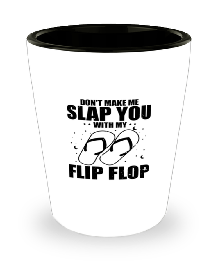 Shot Glass Tequila Party Funny Don't Make Me Slap You With My Flip Flop