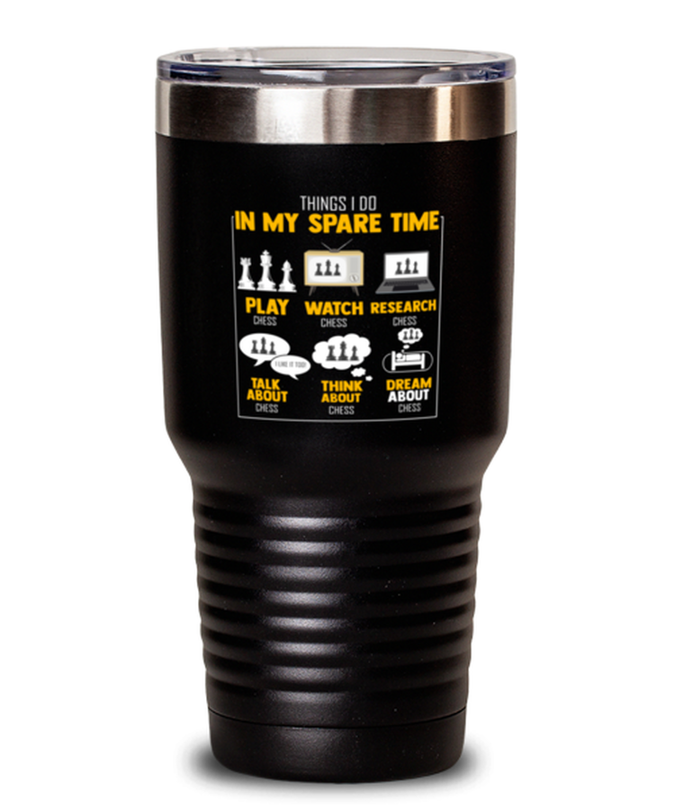 30 oz Tumbler Stainless Steel Funny Things I Do In My Spare Time Playing Chess