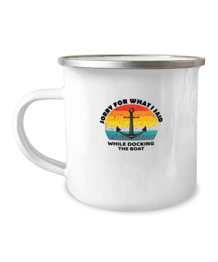 12 oz Camper Mug Coffee Funny Sorry For What I Said Docking Anchor Boat Sailors