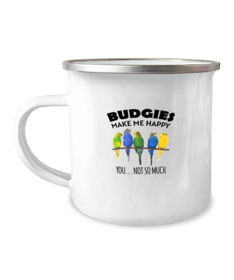 12 oz Camper Mug Coffee Funny Budgies Make Me Happy You Not So Much