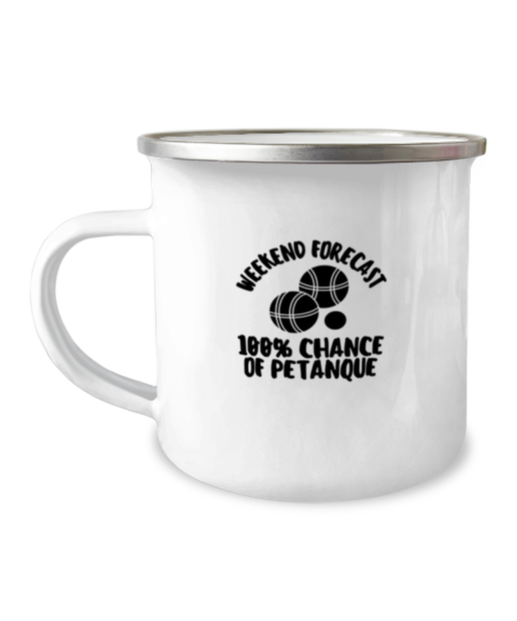 12 oz Camper Mug Coffee Funny Weekend Forecast 100% Chance Of Petanque French boules balls