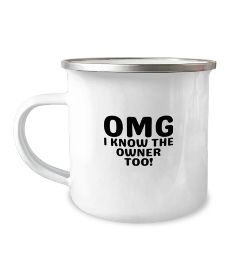 12 oz Camper Mug Coffee Funny OMG I Know The Owner Too