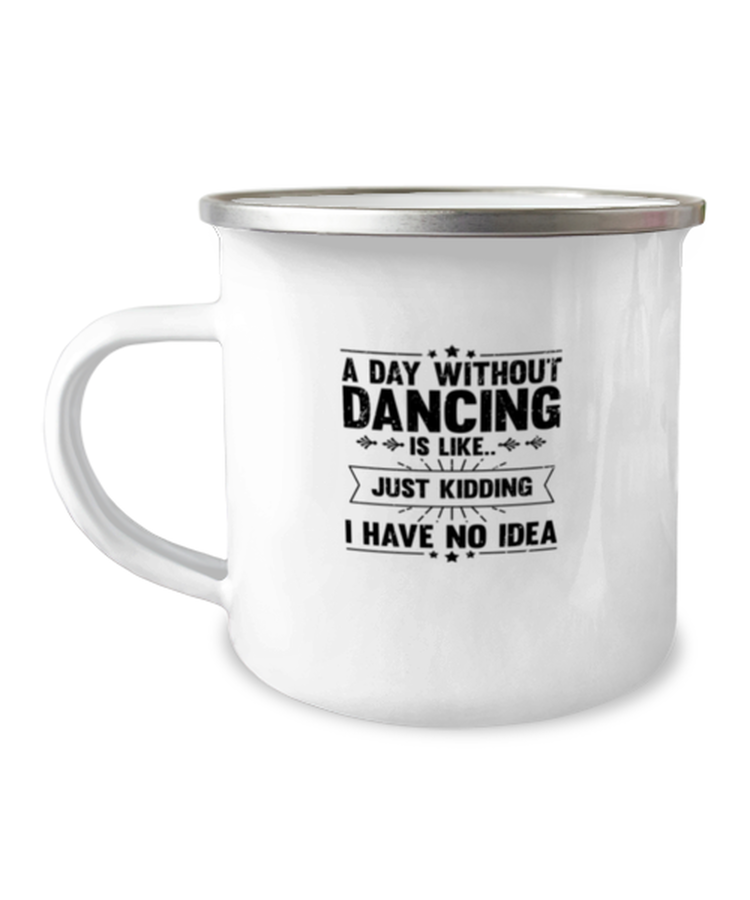 12 oz Camper Mug Coffee Funny A Day Without Dancing Sarcasm