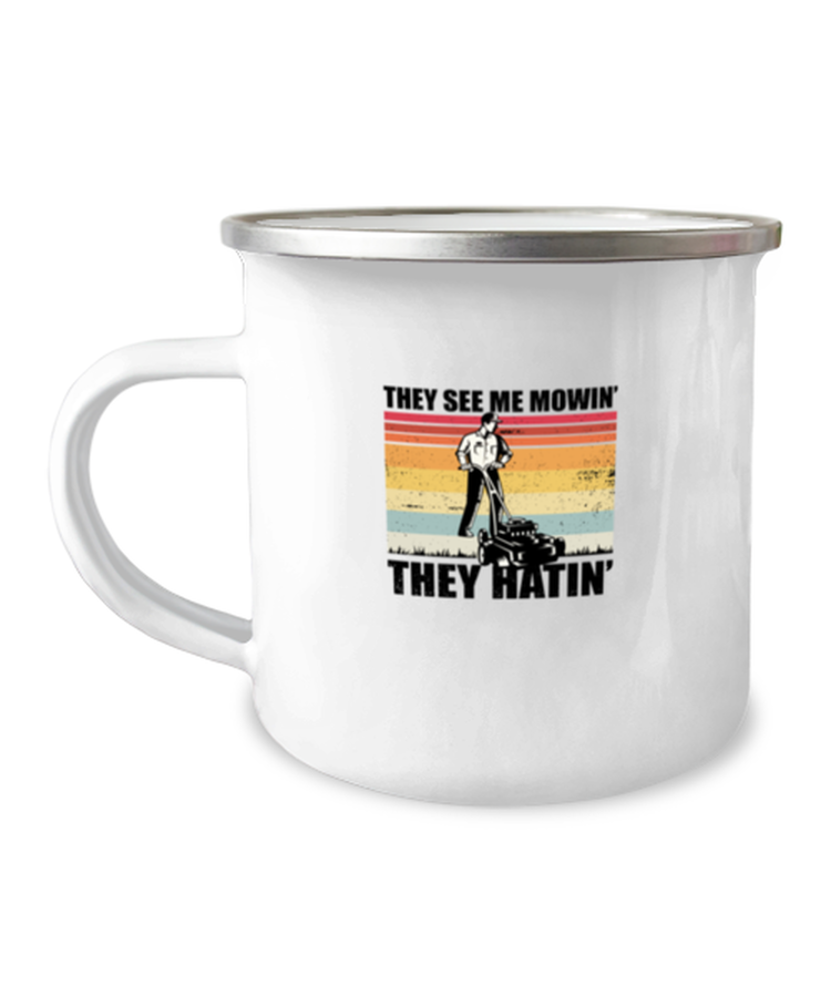 12 oz Camper Mug Coffee Funny They See Me Mowin They Hatin Landscaper