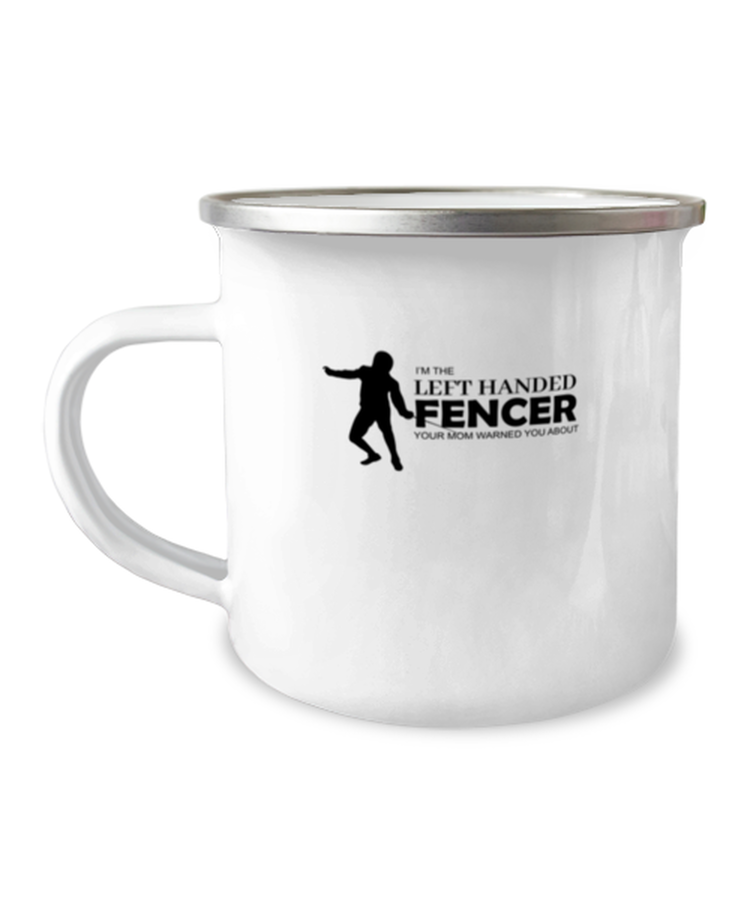 12oz Camper Mug Coffee Funny I'm The Left Handed Fencer Fencing