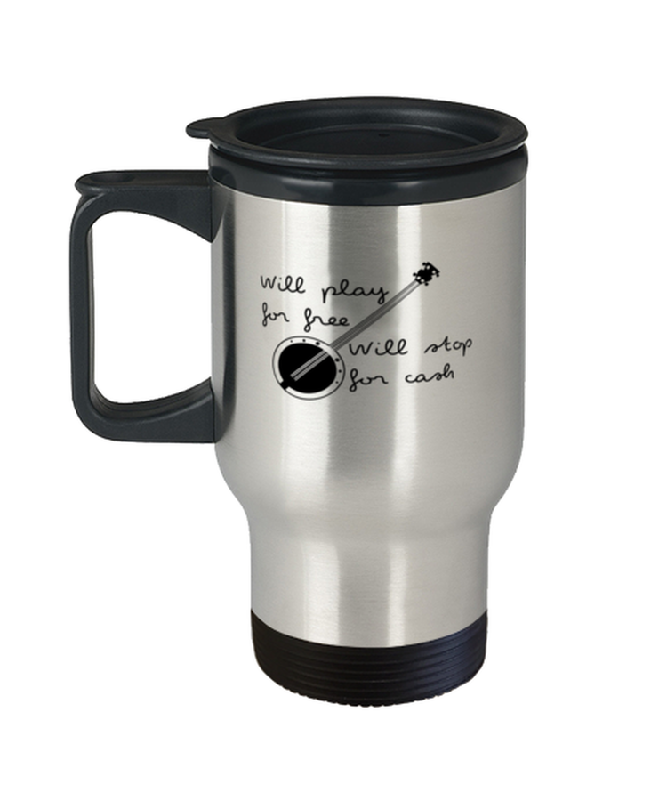 Coffee Travel Mug Funny Will Play For Free Will Stop For Cash