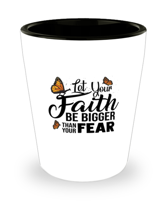 Shot Glass Tequila Party Funny Let Your Faith Be Bigger Than Your Fear