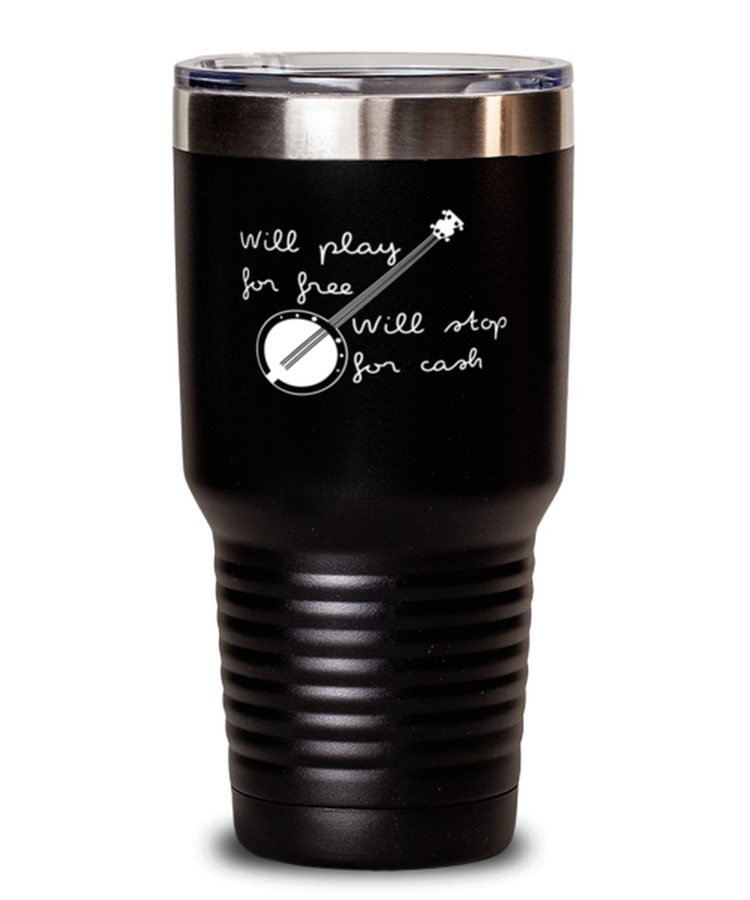30 oz Tumbler Stainless SteelFunny Will Play For Free Will Stop For Cash