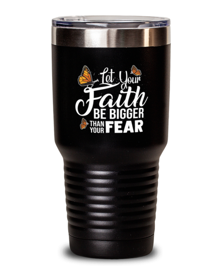 30 oz Tumbler Stainless SteelFunny Let Your Faith Be Bigger Than Your Fear