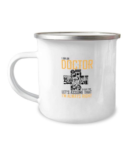 12oz Camper Mug CoffeeFunny I Am An Doctor Let's Assume That I Am Always Right