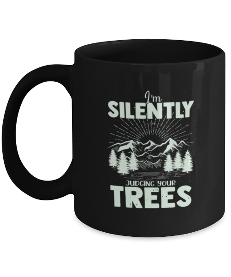 Coffee Mug Funny I'm Silently Judging Your Trees