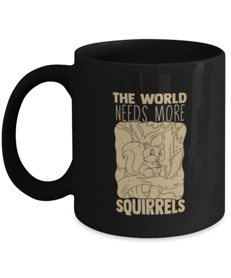 Coffee Mug Funny The World Need More Squirrels