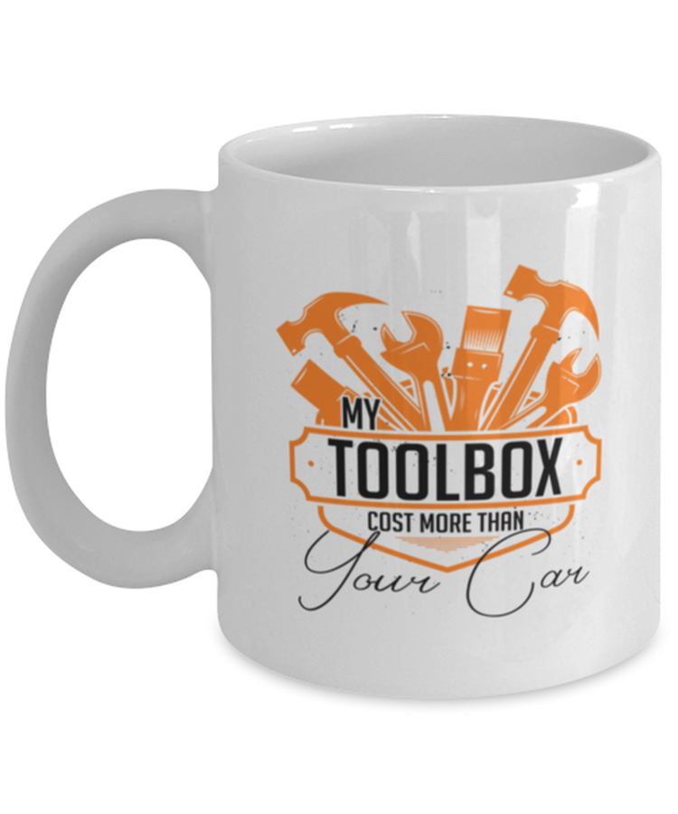 Coffee Mug Funny My Tools Cost More Than your Car