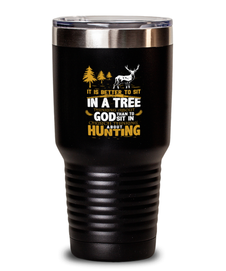 30oz Tumbler Stainless Steel Funny Better to Sit in a Tree Thinking about God