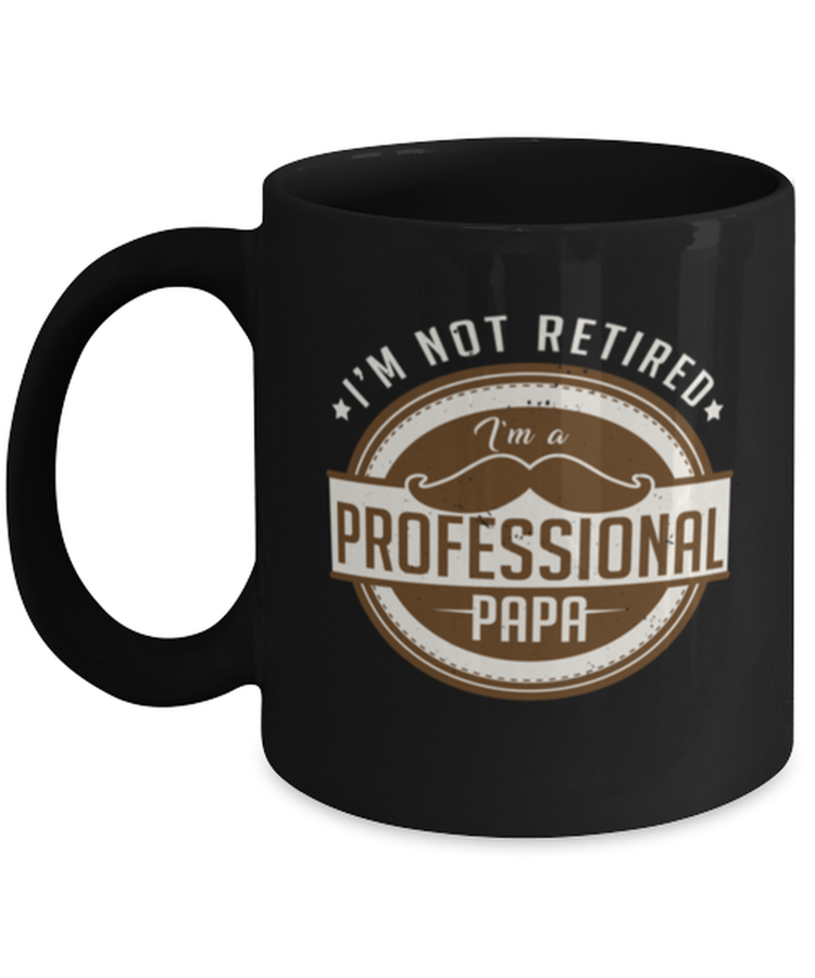 Coffee Mug Funny I'm Not Retired I'm A Professional Papa