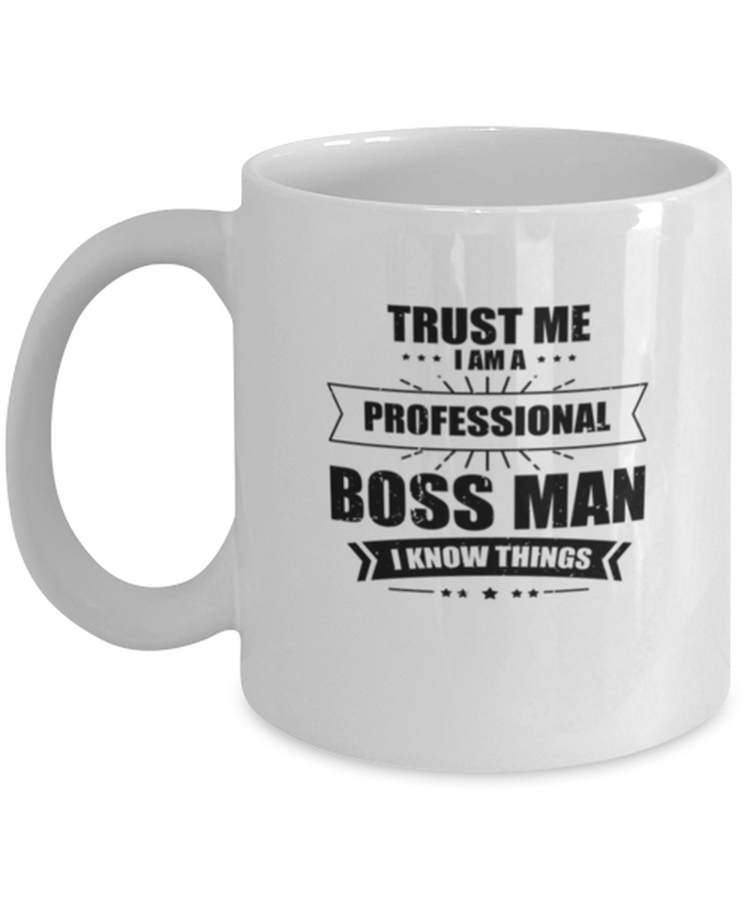 Coffee Mug Funny Trust Me I Am A Prefessional Boss Man