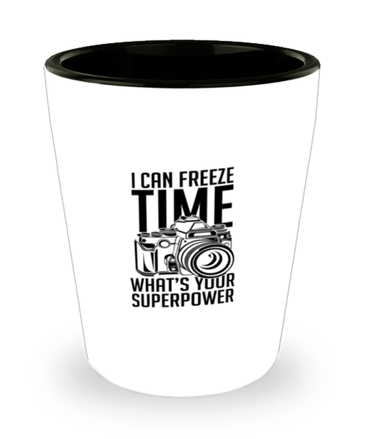 Shot Glass Tequila Party Funny I Can Freeze Time What's your superpowers