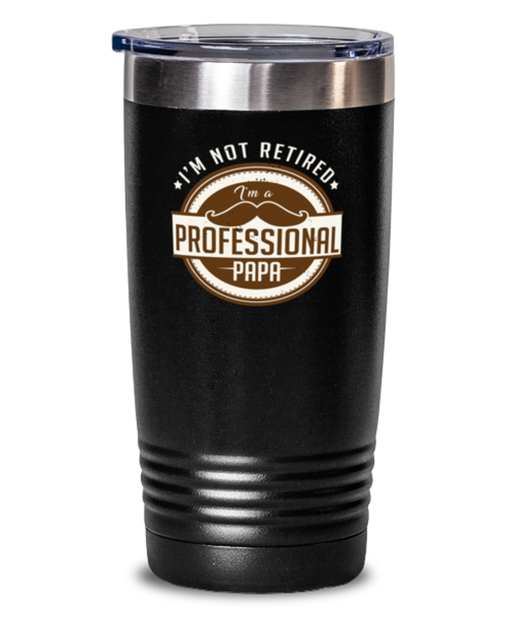 20oz Tumbler Stainless Steel Funny I'm Not Retired I'm A Professional Papa