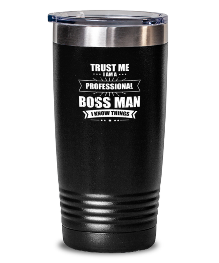 20oz Tumbler Stainless Steel Funny Trust Me I Am A Prefessional Boss Man