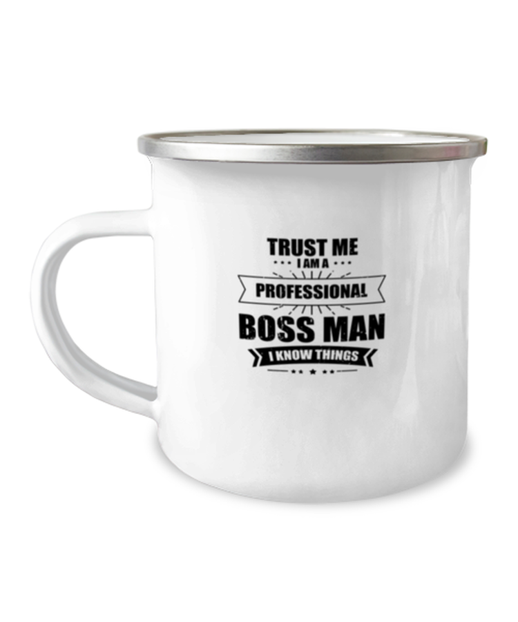 12 oz Camper Mug Funny Trust Me I Am A Prefessional Boss Man