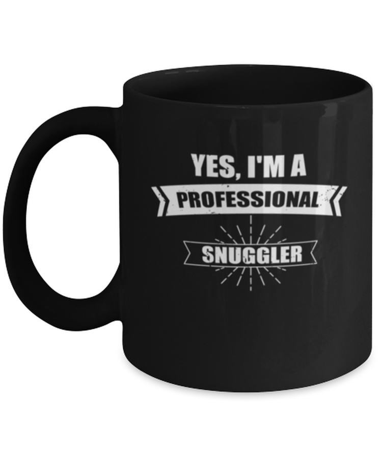 Coffee Mug Funny Yes, I'M A  Professional Snuggler