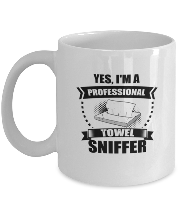 Coffee Mug Funny Yes, I'M A  Professional Towel Sniffer
