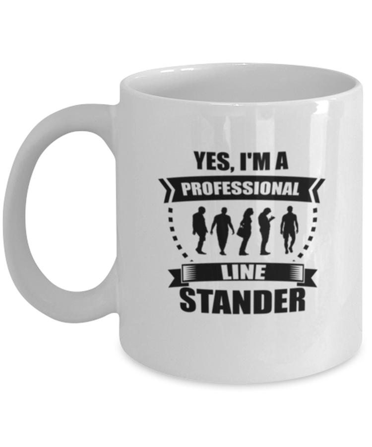 Coffee Mug Funny Yes, I'm a  Professional Line Stander