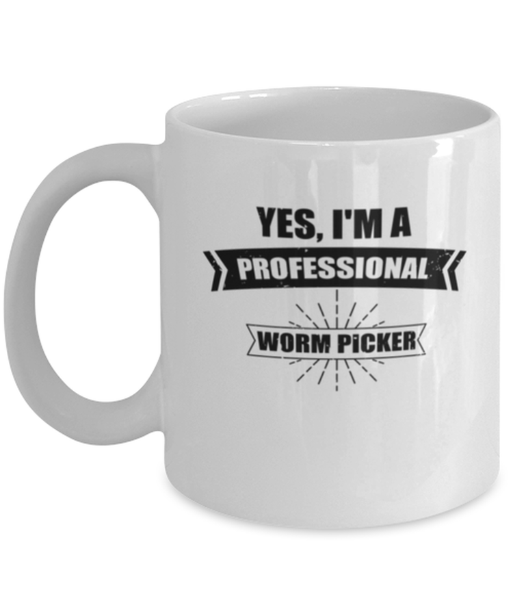 Coffee Mug Funny Yes, I'm a  Professional Worm Picker