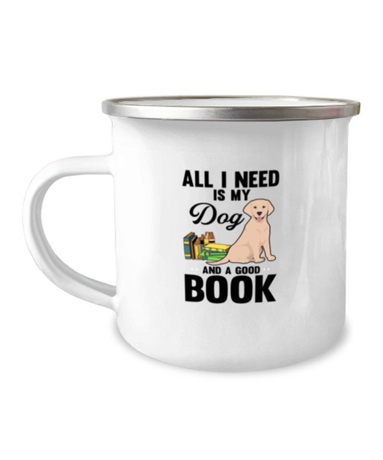12 oz Camper Mug Coffee Funny All I Need Is My Dog And A Good Book
