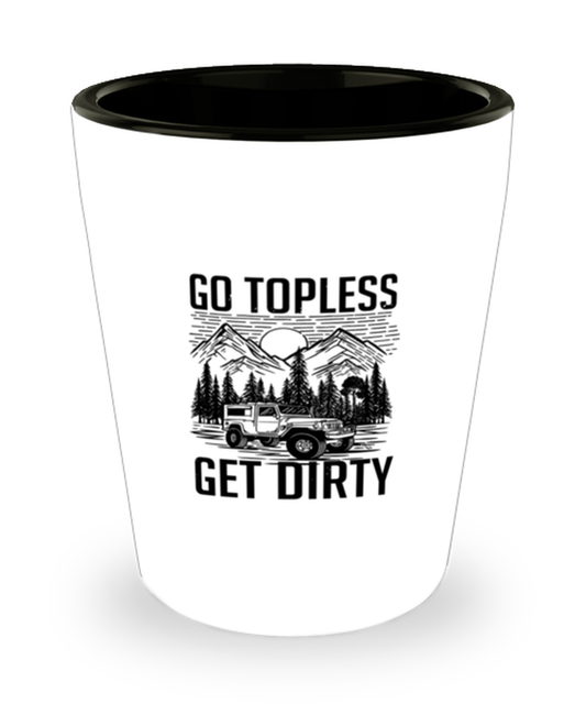 Shot Glass Tequila Party Funny Go Topless Get Dirty SUV