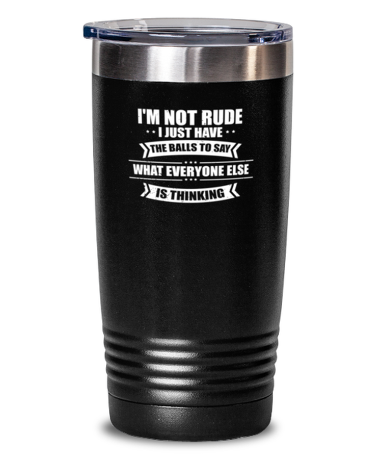 20 oz Tumbler Stainless Steel  Funny I'm Not Rude I Just Have Balls To Say