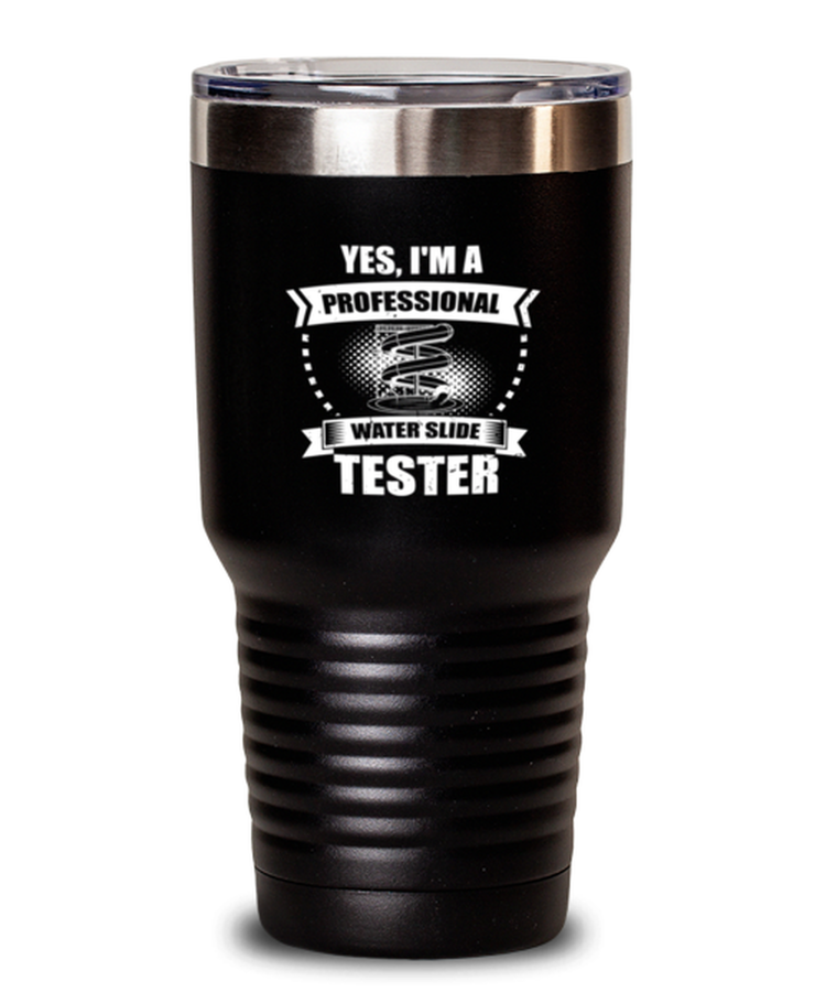 30 oz Tumbler Stainless Steel  Funny Yes, I'm a  Professional Water Slide Tester