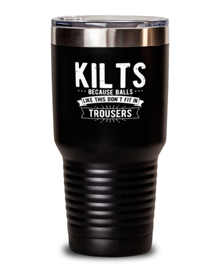 30 oz Tumbler Stainless Steel  Funny Kilts Because Balls Like This Don't Fit In Trouser