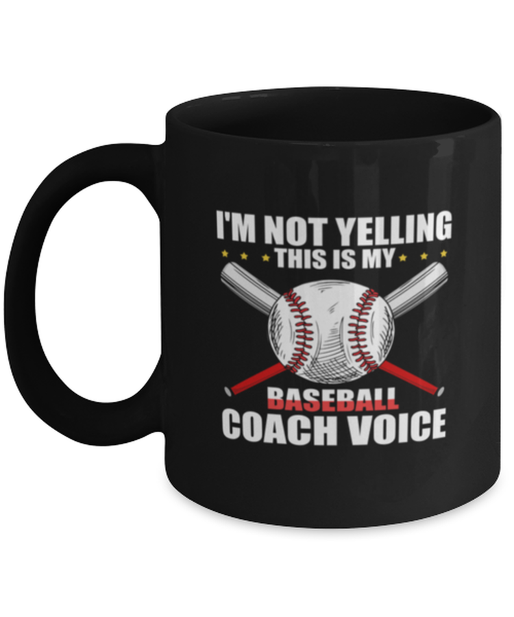 Coffee Mug Funny I'm Not Yelling This is My Baseball Coach