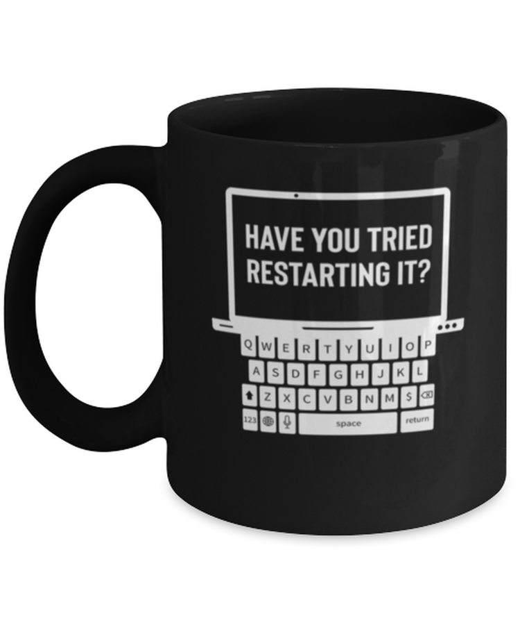 Coffee Mug Funny Have You Tried Restarting it
