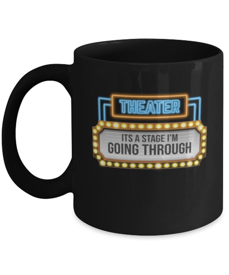 Coffee Mug Funny Theater It's A Stage I'm Going Through