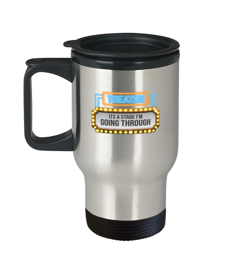 Coffee Travel Mug Funny Theater It's A Stage I'm Going Through