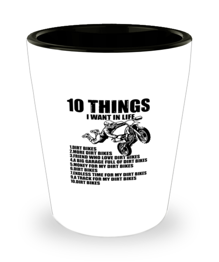 Shot Glass Tequila Party Funny 10 Things I Want In Life Dirt Bike