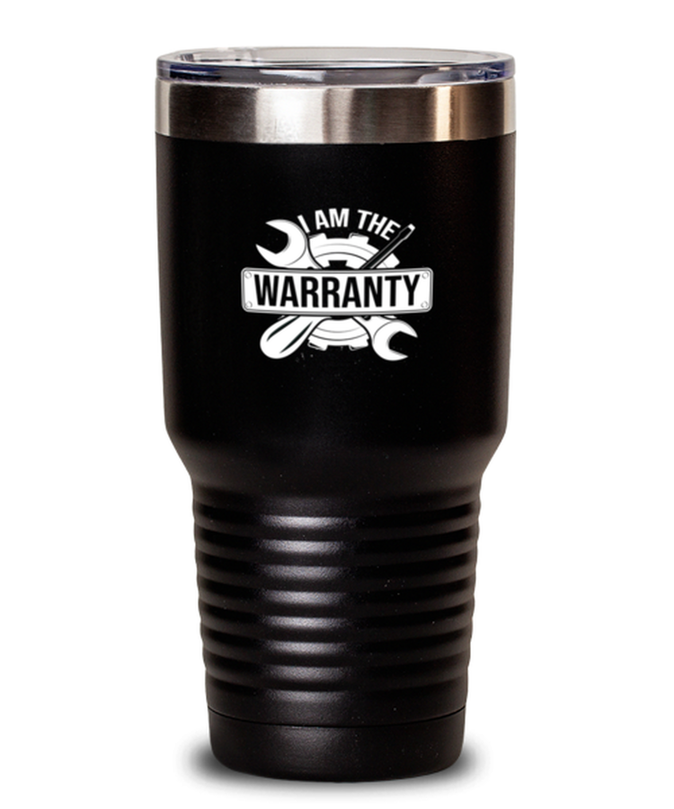 30 oz Tumbler Stainless Steel Funny I Am The Warranty Mechanic